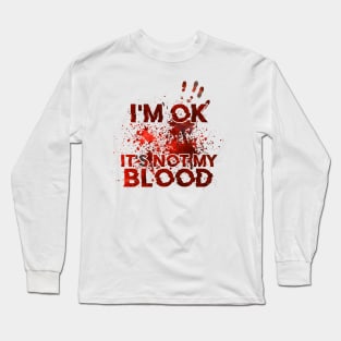 I'm Ok It's Not My Blood Long Sleeve T-Shirt